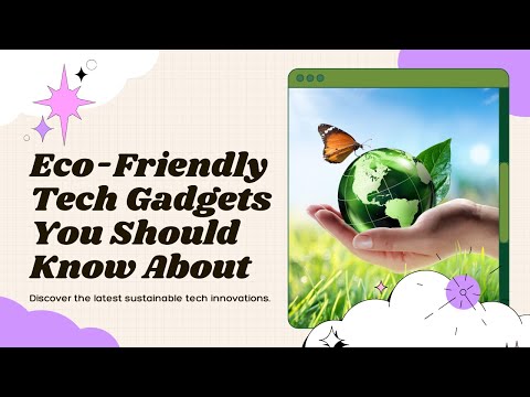 Eco-Friendly Tech Gadgets You Should Know About!