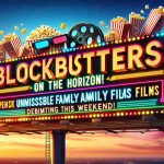 Blockbusters on the Horizon! Unmissable Family Films Debuting This Weekend
